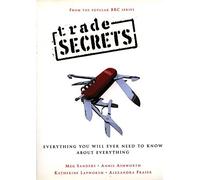 Trade Secrets: Everything You Will Ever Need to Know About Everything