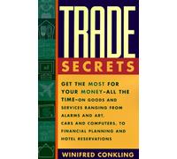 Trade Secrets : Get the Most for Your Money - All the Time- on Goods and Services Ranging from Alarms and Art, Cars and Computers- to Financial Planning and Hotel Reservations