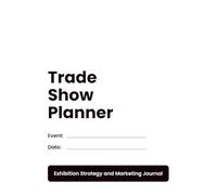 Trade Show Planner: Exhibition Strategy and Marketing Journal for Planning, Promoting, and Managing Successful Trade Shows