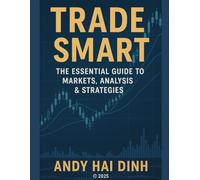 Trade Smart: The Essential Guide to Markets, Analyses & Strategies (The Trader’s Playbook Collection)
