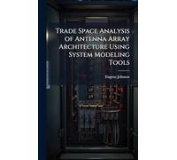 Trade Space Analysis of Antenna Array Architecture Using System Modeling Tools