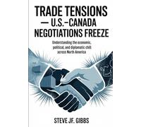 TRADE TENSIONS- U.S.-Canada Negotiations Freeze: Understanding the Economic, Political, and Diplomatic Chill Across North America