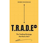 TRADE: The Trading Strategy that Works 24/7