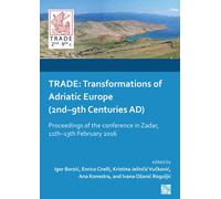 Trade : Transformations of Adriatic Europe (2nd-9th Centuries Ad): Proceedings of the Conference in Zadar, 11th-13th February 2016