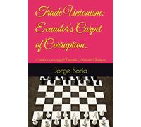 Trade Unionism: Ecuador's Carpet of Corruption.: Ecuador is a poor copy of Venezuela, Haiti and Nicaragua