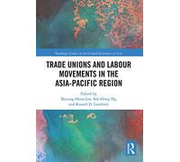 Trade Unions and Labour Movements in the Asia-Pacific Region (Routledge Studies in the Growth Economies of Asia)