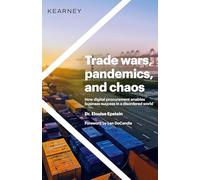 Trade wars, pandemics, and chaos: How digital procurement enables business success in a disordered world