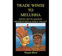 Trade winds to Meluhha: Novel set in Ancient Mesopotamia & Indus Valley