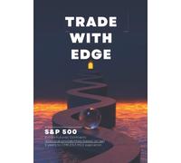 Trade With Edge - S&P 500 Futures: Win at Day Trading by using an edge. Statistical probabilities for intraday price movements in the ES that take the guess work out of trading