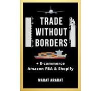 TRADE WITHOUT BORDERS + E-commerce (Amazon FBA & Shopify): Find Products, Suppliers & Build a Profitable eCom Business