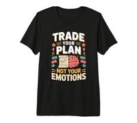 Trade Your Plan Not Your Emotions Stock Trader Premium T-Shirt