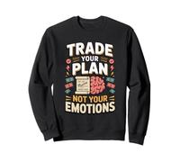 Trade Your Plan Not Your Emotions Stock Trader Sweatshirt