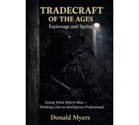 Tradecraft of the Ages: Espionage and Spying: How Intelligence Principles Shape Awareness, Decision Making, and Human Behavior (Ages intelligence Series of Books)