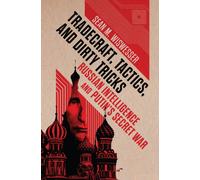 Tradecraft, Tactics, and Dirty Tricks : Russian Intelligence and Putin's Secret War
