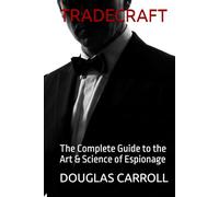 TRADECRAFT: The Complete Guide to the Art & Science of Espionage