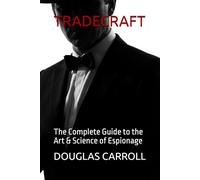 TRADECRAFT: The Complete Guide to the Art & Science of Espionage