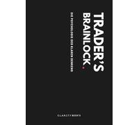 Trader’s Brainlock - Das 90-Tage-Trading Journal - Ursachenanalyse, Pointing and Calling und klare Struktur für Disziplin, emotionale Kontrolle und messbare Trading-Entwicklung