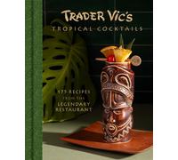 Trader Vic's Tropical Cocktails : 175 Recipes from the Legendary Restaurant