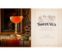 Trader Vic's Tropical Cocktails: 175 Recipes from the Legendary Restaurant