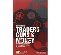 Traders, Guns and Money: Knowns and unknowns in the dazzling world of derivatives Revised edition (Financial Times Series)