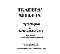 Traders' secrets psychological & technical analysis: Real people becoming successful traders