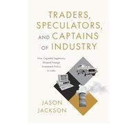 Traders, Speculators, and Captains of Industry: How Capitalist Legitimacy Shaped Foreign Investment Policy in India
