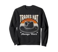 Trades Hat Always Worn Western Work Pride Sweatshirt