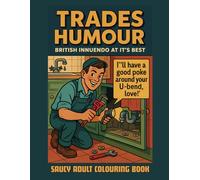 Trades Humour Adult Colouring Book: A Saucy Collection of Vintage British Comedy Full of Innuendo, Retro Charm & Cheeky Tradespeople (Great British Humour)