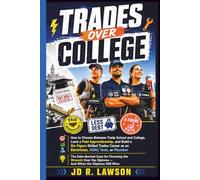 TRADES OVER COLLAGE: How to Choose Between Trade School and College, Land a Paid Apprenticeship, and Build a Six-Figure Skilled Trades Career as an Electrician, HVAC Tech, or Plumber