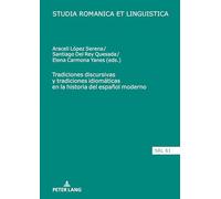 Tradiciones discursivas y tradiciones idiomáticas en la historia del español moderno: 61 (Studia Romanica Et Linguistica)