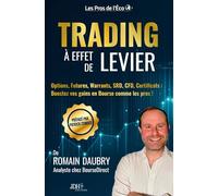 Trading à effet de levier: Options, Futures, Warrants, SRD, CFD, Certificats : Boostez vos gains en Bourse comme les pros !