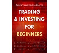 Trading and Investing for Beginners: Stock Trading Basics, High level Technical Analysis, Risk Management and Trading Psychology