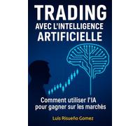 Trading avec l'intelligence artificielle: Comment utiliser l'IA pour gagner sur les marchés