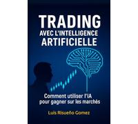 Trading avec l'intelligence artificielle: Comment utiliser l'IA pour gagner sur les marchés
