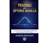 TRADING AVEC OPTIONS VANILLA: Comment Tirer Profit de l’Écoulement du Temps Grâce au Système Mathematical Investor.