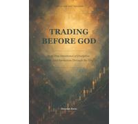 Trading Before God: A 33-Day Devotional of Discipline, Faith, and Formation Through the Fire (Christian Day Trading)