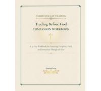 Trading Before God: Companion Workbook: A 33-Day Workbook for Practicing Discipline, Faith, and Formation Through the Fire