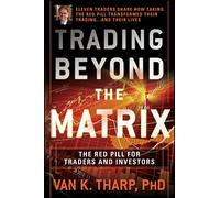 Trading Beyond the Matrix: The Red Pill for Traders and Investors