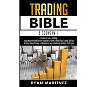 Trading Bible: Cryptocurrency Trading, Stock Market Investing for Beginners, Forex Trading, Day Trading, Options Trading, Swing Trading for Beginners, Learn Technical Analysis for Crypto