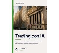Trading con IA: Agentes, modelos cuantitativos y nuevas herramientas para entender el futuro del trading algorítmico (Radar)