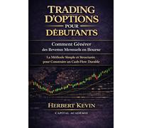 TRADING D’OPTIONS POUR DÉBUTANTS Comment Générer des Revenus Mensuels en Bourse: La Méthode Simple et Structurée pour Construire un Cash-Flow Durable ... 10 Livres pour Générer des Revenus Réguliers)