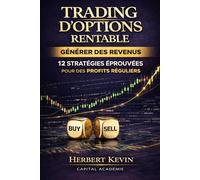 TRADING D’OPTIONS RENTABLE GÉNÉRER DES REVENUS EN BOURSE: 12 STRATÉGIES ÉPROUVÉES POUR DES PROFITS RÉGULIERS (Maîtriser l'Art du Trading d’Options : ... 10 Livres pour Générer des Revenus Réguliers)