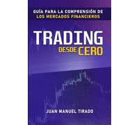 Trading desde Cero: Guía para la Comprensión de los Mercados Financieros