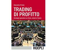 Trading di profitto. Strategie operative su Forex, azioni e future