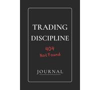 Trading Discipline 404 Not Found: A Trading Journal for Recording Trades, Mistakes, and Market Lessons