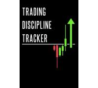 Trading Discipline Tracker: Trading Journal to Build Winning Habits, Master Psychology, & Follow Your Strategy for Stocks, Forex & Crypto: Develop ... Checklists, Risk Management Logs, & Week