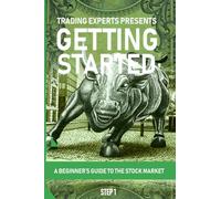 Trading Experts Getting Started A Beginner's Guide to the Stock Market Step 1: Learn the 10 Key Lesson's Every Trader Must Know Before Placing Their First Trade!