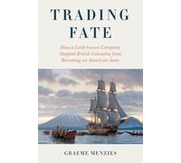 Trading Fate: How a Little-known Company Stopped British Columbia from Becoming an American State