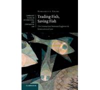 Trading Fish, Saving Fish: The Interaction between Regimes in International Law: 76 (Cambridge Studies in International and Comparative Law, Series Number 76)