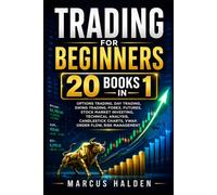 Trading for Beginners: 20 Books in 1: Options Trading, Day Trading, Swing Trading, Forex, Futures, Stock Market Investing, Technical Analysis, ... Management (The Weekly Income Trading Series)